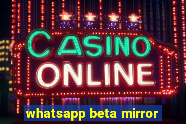 whatsapp beta mirror